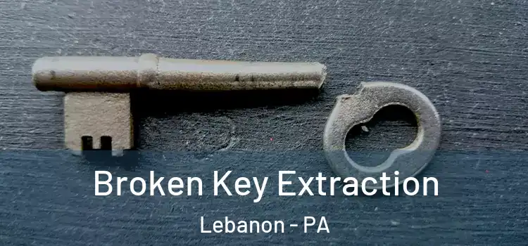 Broken Key Extraction Lebanon - PA