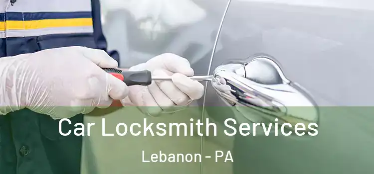 Car Locksmith Services Lebanon - PA