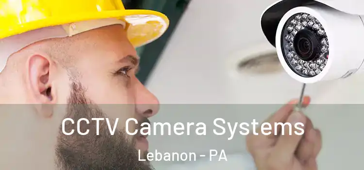 CCTV Camera Systems Lebanon - PA