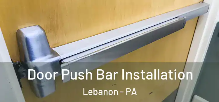 Door Push Bar Installation Lebanon - PA