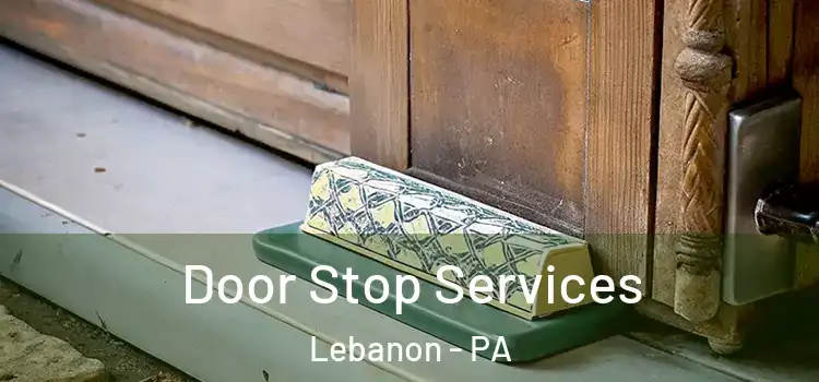 Door Stop Services Lebanon - PA