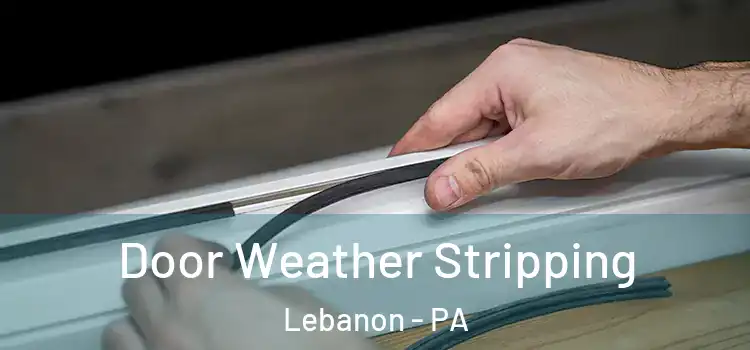 Door Weather Stripping Lebanon - PA