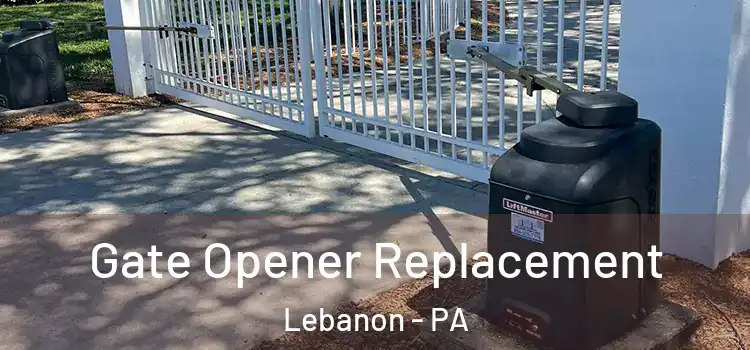 Gate Opener Replacement Lebanon - PA