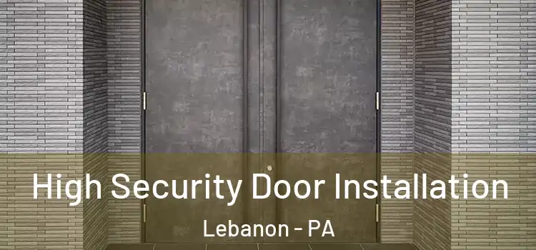 High Security Door Installation Lebanon - PA