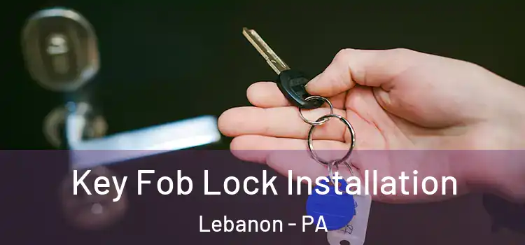 Key Fob Lock Installation Lebanon - PA