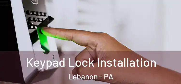 Keypad Lock Installation Lebanon - PA