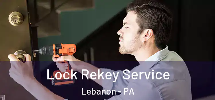 Lock Rekey Service Lebanon - PA