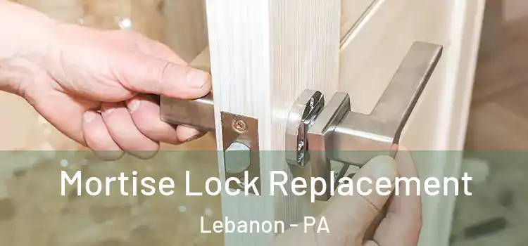 Mortise Lock Replacement Lebanon - PA