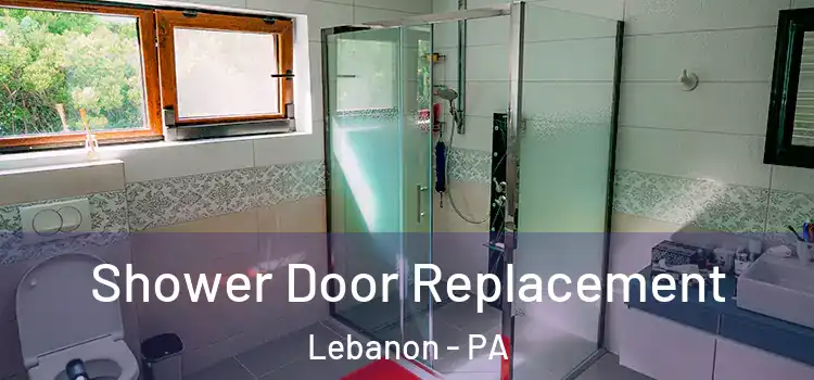 Shower Door Replacement Lebanon - PA