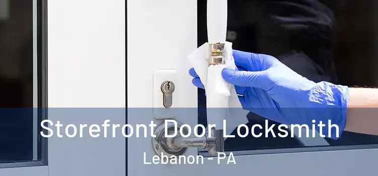 Storefront Door Locksmith Lebanon - PA